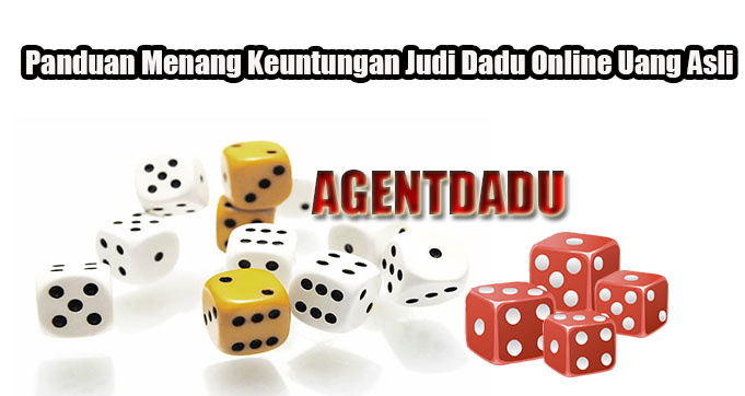 Panduan Menang Keuntungan Judi Dadu Online Uang Asli