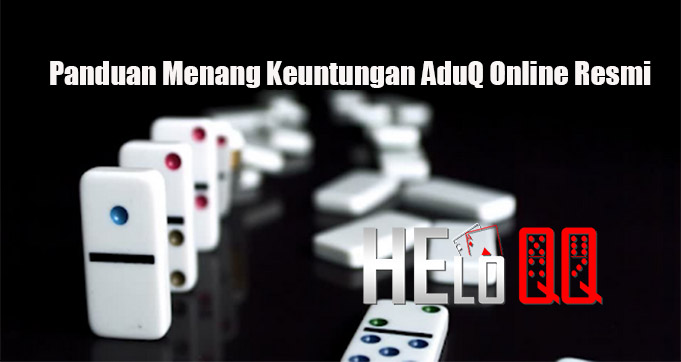 Panduan Menang Keuntungan AduQ Online Resmi